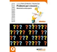 Problemi per crescere. Matematica senza paura