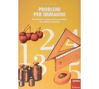 Problemi per immagini. Esercizi per la comprensione percettiva dei problemi aritmetici