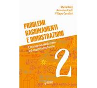 Problemi, ragionamenti e dimostrazioni. Costruiamo deduzioni ed esploriamo forme. Vol. 2