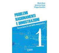 Problemi, ragionamenti e dimostrazioni. Percorriamo la via della matematica. Vol. 1
