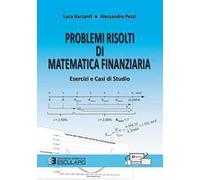 Problemi risolti di matematica finanziaria. Esercizi e casi di studio