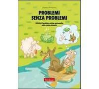 Problemi senza problemi. Attività di problem solving matematico nella Scuola primaria