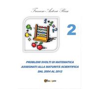 Problemi svolti di matematica assegnati alla Maturità Scientifica dal 2004 al 20