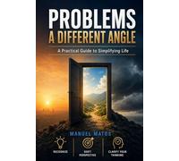 PROBLEMS - A different angle: A Practical Guide to Simplifying Life