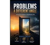 PROBLEMS - A different angle: A Practical Guide to Simplifying Life