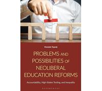 Problems and Possibilities of Neoliberal Education Reforms: Accountability, High-Stakes Testing, and Inequality