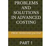 PROBLEMS AND SOLUTIONS IN ADVANCED COSTING: PART 1