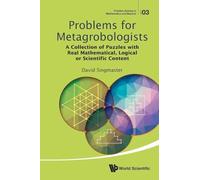 Problems For Metagrobologists: A Collection Of Puzzles With Real Mathematical, Logical Or Scientific Content: 3