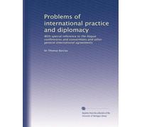 Problems of international practice and diplomacy: With special reference to the Hague conferences and conventions and other general international agreements