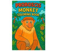 Proboscis Monkey Coloring Book: 50 Charming and Detailed Pages of These Unique Primates for Kids and Adults