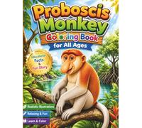 Proboscis Monkey Coloring Book for All Ages: Cute, Funny & Realistic Jungle Adventures for Kids, Teens and Adults: 50 Unique and Easy-to-Color Pages ... Creativity, Relaxation and Educational Fun