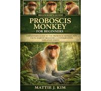 PROBOSCIS MONKEY FOR BEGINNERS: A beginners guide to the Proboscis Monkey: fun facts, habitat, behavior, and conservation explained simply