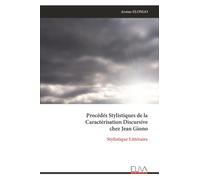 Procédés Stylistiques de la Caractérisation Discursive chez Jean Giono: Stylistique Littéraire