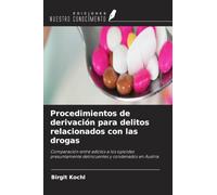 Procedimientos de derivación para delitos relacionados con las drogas: Comparación entre adictos a los opioides presuntamente delincuentes y condenados en Austria