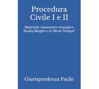 Procedura Civile I e II: Materiale riassuntivo strategico Studia Meglio e in Meno Tempo!