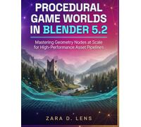 PROCEDURAL GAME WORLDS IN BLENDER 5.2: Mastering Geometry Nodes at Scale for High-Performance Asset Pipelines: 121
