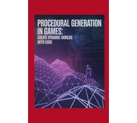 Procedural Generation in Games: Create Dynamic Worlds with Code