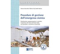 Procedure di gestione dell'emergenza sismica. Pianificazione, programmazione e controllo. L’esperienza del sisma del Centro Italia con procedure e normativa in download