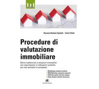Procedure di valutazione immobiliare. Stime tradizionali e soluzioni innovative con esercitazioni e indicazioni pratiche per casi semplici e complessi
