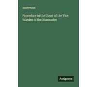 Procedure in the Court of the Vice Warden of the Stannaries