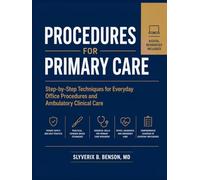 PROCEDURES FOR PRIMARY CARE: Step-by-Step Techniques for Everyday Office Procedures and Ambulatory Clinical Care