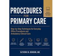 PROCEDURES FOR PRIMARY CARE: Step-by-Step Techniques for Everyday Office Procedures and Ambulatory Clinical Care