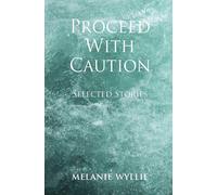 Proceed With Caution: Selected Stories - Wyllie Melanie