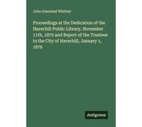 Proceedings at the Dedication of the Haverhill Public Library, November 11th, 1875 and Report of the Trustees to the City of Haverhill, January 1, 1876