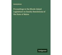 Proceedings in the Rhode-Island Legislature on Sundry Resolutions of the State of Maine