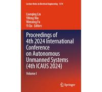 Proceedings of 4th 2024 International Conference on Autonomous Unmanned Systems (4th ICAUS 2024): Volume I