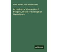 Proceedings of a Convention of Delegates, Chosen by the People of Massachusetts