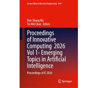 Proceedings of Innovative Computing 2026 Vol 1- Emerging Topics in Artificial Intelligence: Proceedings of IC 2026