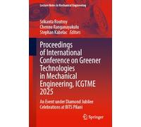 Proceedings of International Conference on Greener Technologies in Mechanical Engineering, ICGTME 2025: An Event under Diamond Jubilee Celebrations at BITS Pilani