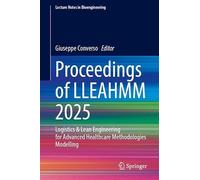Proceedings of LLEAHMM 2025: Logistics & Lean Engineering for Advanced Healthcare Methodologies Modelling