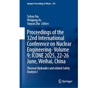 Proceedings of the 32nd International Conference on Nuclear Engineering- Icone 2025, 22-27 June, Weihai, China: Thermal-hydraulics and Related Safety Analysis I (7)