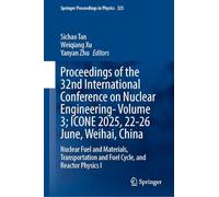 Proceedings of the 32nd International Conference on Nuclear Engineering- Icone 2025, 22-27 June, Weihai, China: Nuclear Fuel and Materials, Transportation and Fuel Cycle, and Reactor Physics I (1)