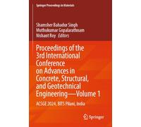 Proceedings of the 3rd International Conference on Advances in Concrete, Structural, and Geotechnical Engineering-Volume 1: ACSGE 2024, BITS Pilani, India: 29