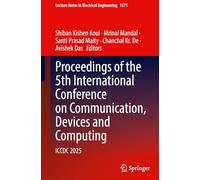 Proceedings of the 5th International Conference on Communication, Devices and Computing: ICCDC 2025