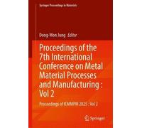 Proceedings of the 7th International Conference on Metal Material Processes and Manufacturing : Vol 2: Proceedings of ICMMPM 2025 : Vol 2