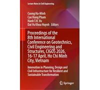 Proceedings of the 8th International Conference on Geotechnics, Civil Engineering and Structures, CIGOS 2026, 16-17 April, Ho Chi Minh City, Vietnam: ... for Resilient and Sustainable Transformation