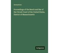 Proceedings of the Bench and Bar of the Circuit Court of the United States, District of Massachusetts
