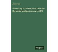 Proceedings of the Bostonian Society at the Annual Meeting, January 14, 1890