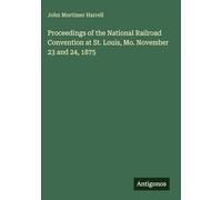 Proceedings of the National Railroad Convention at St. Louis, Mo. November 23 and 24, 1875