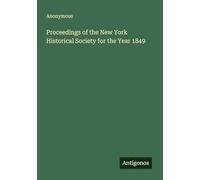 Proceedings of the New York Historical Society for the Year 1849