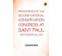 Proceedings of the second National Conservation Congress at Saint Paul September 5-8 1910
