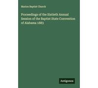 Proceedings of the Sixtieth Annual Session of the Baptist State Convention of Alabama 1883
