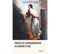 Procès de condamnation de Jeanne d'Arc, Joseph Fabre, Éditions du Curieux Astrakan (Annoté)