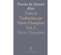 Procès de Jeanne dArc: Texte et Traduction par Pierre Champion