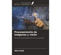 Procesamiento de imágenes y visión: Nociones fundamentales para el éxito universitario