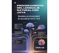 Procesamiento del lenguaje natural con Java: Desarrollar aplicaciones de análisis de texto y PLN